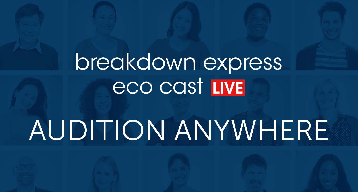 Breakdown Express Eco Cast Live - Audition Anywhere.